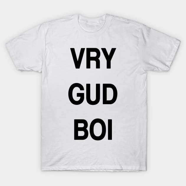 VRY GUD BOI T-Shirt by CafePretzel